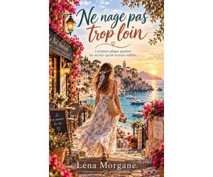 Ne nage pas trop loin: Un roman d’été bouleversant entre l’Italie, l’amour et les secrets de famille.