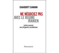 Ne négociez pas avec le régime iranien Chahdortt Djavann (Auteur)