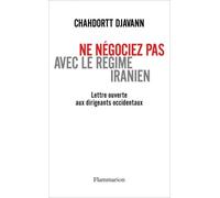 Ne négociez pas avec le régime iranien Chahdortt Djavann (Auteur)