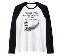 Ne nourrissez Pas d'hallucinogènes aux alligateurs. Animal Amusant Manche Raglan