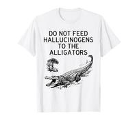 Ne nourrissez Pas d'hallucinogènes aux alligateurs. Animal Amusant T-Shirt