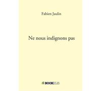 Ne nous indignons pas - Fabien Jaulin - Bookelis - broché - Essai