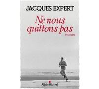 Ne nous quittons pas - Jacques Expert - Albin Michel - broché - Roman