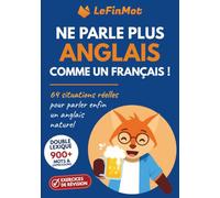 Ne parle plus anglais comme un Français !: 64 situations réelles pour parler enfin un anglais naturel