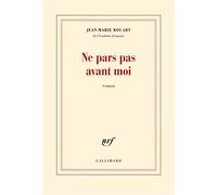 Ne pars pas avant moi - Jean-Marie Rouart - Gallimard - broché - Roman