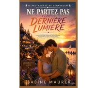 NE PARTEZ PAS AVANT LA DERNIÈRE LUMIÈRE: Romance universitaire de seconde chance, premier amour, secrets de famille et sacrifice caché (Livre 4)