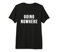Ne Pas Aller Nulle Part T-Shirt Haut de Gamme