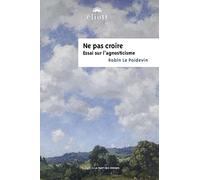 Ne pas croire: Essai sur l'agnosticisme