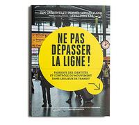 Ne pas dépasser la ligne !: Fabrique des identités et contrôle du mouvement dans les lieux de transit