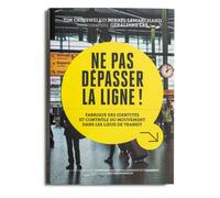 Ne Pas Dépasser la ligne Fabrique des identités et contrôle du mouvement dans les lieux de transit - Collectif - Loco - broché - Essai