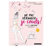 Ne pas déranger je couds ! 30 modèles sans patron pour débuter du 36 au 44 - Coralie Bijasson - Dessain Et Tolra - broché - Guide