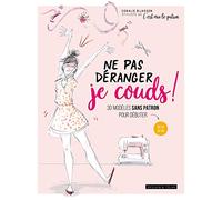 Ne pas déranger je couds !: 30 modèles sans patron pour débuter (taille: DU 36 AU 44)