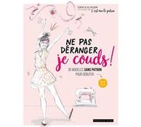 Ne pas déranger je couds ! Coralie Bijasson (Auteur)
