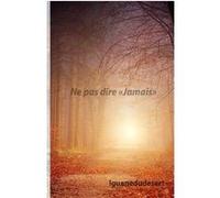 Ne pas dire 'jamais' Iguanedudesert (Auteur)