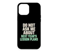 Ne Pas me Poser de Questions sur Les Plans de leçons pour Les prochaines années Coque pour iPhone 12 Pro Max