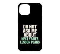 Ne Pas me Poser de Questions sur Les Plans de leçons pour Les prochaines années Coque pour iPhone 15