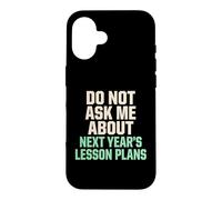 Ne Pas me Poser de Questions sur Les Plans de leçons pour Les prochaines années Coque pour iPhone 16