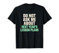 Ne Pas me Poser de Questions sur Les Plans de leçons pour Les prochaines années T-Shirt