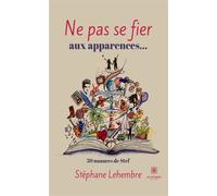 Ne pas se fier aux apparences... - Stéphane Lehembre - Le Lys Bleu - broché - Nouvelles