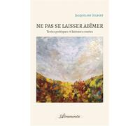 Ne pas se laisser abîmer Textes poétiques et histoires courtes - Jacqueline Gilbert - Atramenta - broché - Poésie