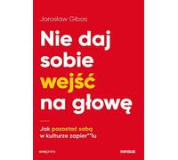 Ne pas se laisser déborder Comment être soi-même dans une culture de l'affairisme Jaros³aw Gibas (Buch auf Polnisch)