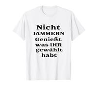Ne pas se plaindre ! Profitez de ce que vous avez choisi ! drôle T-Shirt