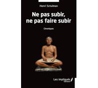 Ne pas subir, ne pas faire subir: Chroniques