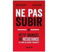 Ne Pas Subir - Petit Manuel De Résistance En Temps De Guerre Terroriste