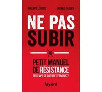 Ne pas subir Petit manuel de résistance en temps de guerre terroriste - Philippe Lobjois - Fayard - broché - Essai