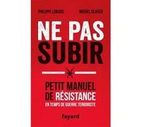 Ne pas subir: Petit manuel de résistance en temps de guerre terroriste