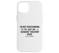 Ne Pas trop Penser, Je suis Juste sur Le Mode de création de scénario drôle Coque pour iPhone 14 Plus