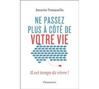 Saverio Tomasella – Ne passez plus à côté de votre vie : Il est temps de vivre ! – Flammarion
