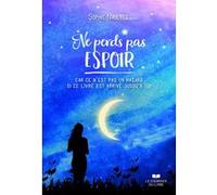 Ne perds pas espoir - Car ce n'est pas un hasard si ce livre est arrivé jusqu'à toi Sophie Naultes (Auteur)