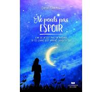 Ne perds pas espoir - Car ce n'est pas un hasard si ce livre est arrivé jusqu'à toi - Sophie Naultes - Courrier Du Livre - broché - Guide