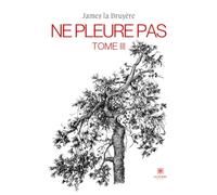 Ne pleure pas: Tome III
