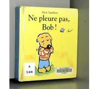 ne pleure pas bob