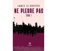 Ne pleure pas Tome I - James La Bruyère - Le Lys Bleu - broché - Essai