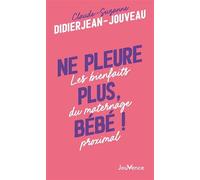 Ne pleure plus, bébé !: Les bienfaits du maternage proximal