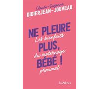 Ne pleure plus, bébé ! Les bienfaits du maternage proximal - Claude-Suzanne Didierjean-Jouveau - Jouvence - broché - Guide