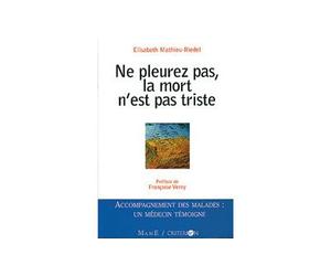 Ne pleurez pas la mort n'est pas triste - Accompagnement des malades : Un médecin témoigne - Élisabeth Mathieu-Riedel - Mame - Livre