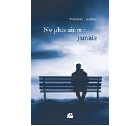 Ne plus aimer, jamais - Vanessa Guillot - Du Pantheon Eds - broché - Roman