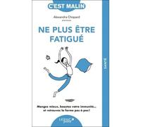 Ne plus être fatigué, c'est malin - NE 15 ans Alexandra Chopard (Auteur)