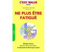 Ne plus être fatigué, c'est malin: Mangez mieux, boostez votre immunité ... et retrouvez la forme pas à pas !