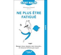 Ne plus être fatigué, c'est malin - NE 15 ans: Mangez mieux, boostez votre immunité... et retrouvez la forme pas à pas !