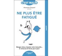 Ne plus être fatigué, c'est malin - NE 15 ans Mangez mieux, boostez votre immunité... et retrouvez la forme pas à pas ! - Alexandra Chopard - Leduc S. - broché - Guide