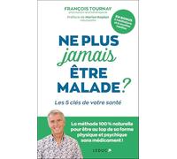 Ne plus jamais être malade ?: Les 5 clés de votre santé