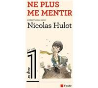 Ne plus me mentir Nicolas Hulot (Auteur), Eric Fottorino (Préface)