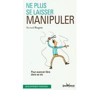 Ne plus se laisser manipuler : Pour avancer libre dans sa vie