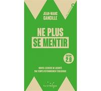 Ne plus se mentir 2.0 - Nouvel exercice de lucidité par temp Jean-Marc Gancille (Auteur)