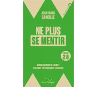 Ne plus se mentir 2.0 - Nouvel exercice de lucidité par temp Petit exercice de lucidité par temps d'effondrement écologique - Jean-Marc Gancille - Rue De L'echiquier - broché - Guide